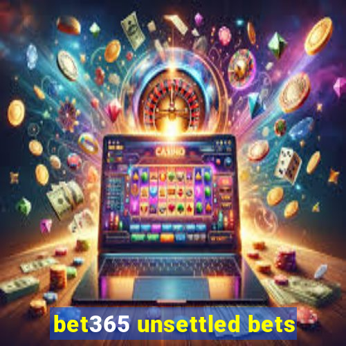 bet365 unsettled bets